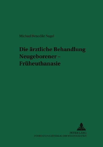 Die ärztliche Behandlung Neugeborener - Früheuthanasie (Recht & Medizin)