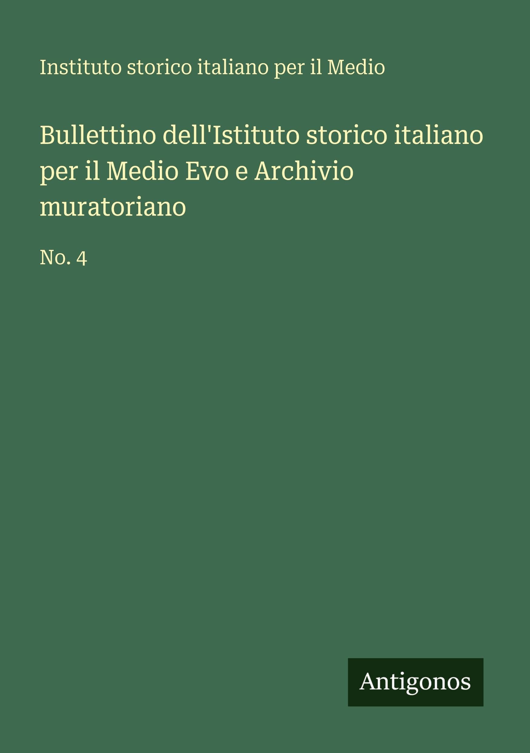 Bullettino dell'Istituto storico italiano per il Medio Evo e Archivio muratoriano: No. 4