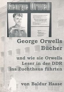 George Orwells Bücher und wie sie Orwells Leser in der DDR ins Zuchthaus führten.