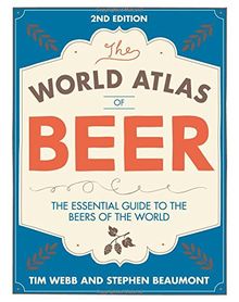 World Atlas of Beer: The Essential Guide to the Beers of the World