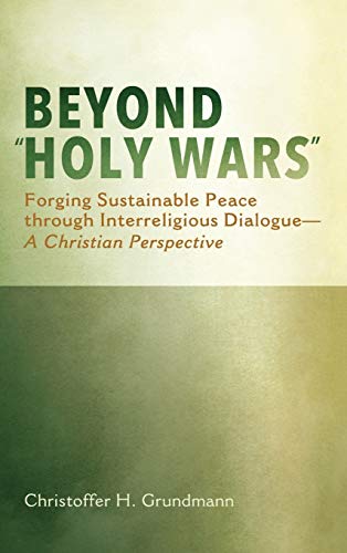 Beyond Holy Wars: Forging Sustainable Peace Through Interreligious Dialogue--A Christian Perspective