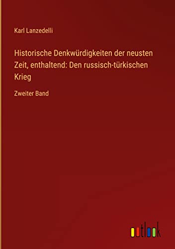 Historische Denkwürdigkeiten der neusten Zeit, enthaltend: Den russisch-türkischen Krieg: Zweiter Band