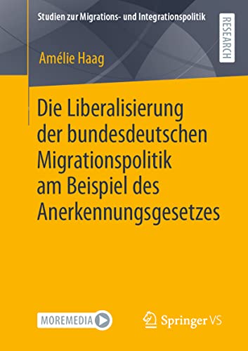 Die Liberalisierung der bundesdeutschen Migrationspolitik am Beispiel des Anerkennungsgesetzes (Studien zur Migrations- und Integrationspolitik)