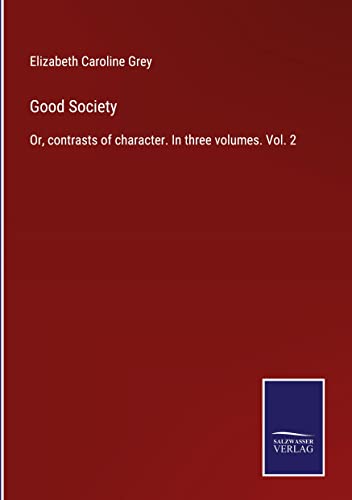 Good Society: Or, contrasts of character. In three volumes. Vol. 2