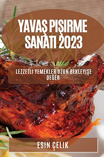 Yava¿ Pi¿irme Sanat¿ 2023: Lezzetli Yemekler Uzun Bekleyi¿e De¿er