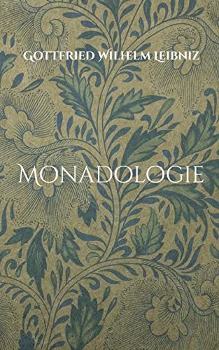 Monadologie: Übersetzt in verständliches Deutsch