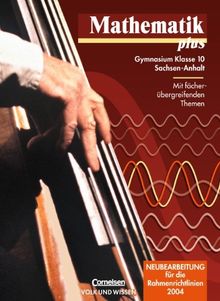 Mathematik plus - Sachsen-Anhalt: 10. Schuljahr - Neubearbeitung - Schülerbuch: Gymnasium. Mit fächerübergreifenden Themen