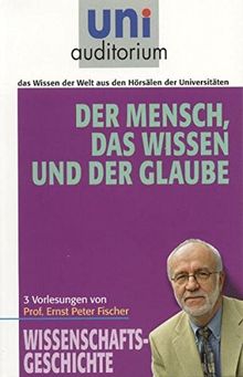 Der Mensch, das Wissen und der Glaube: Fachbereich: Wissenschaftsgeschichte (uni auditorium - Taschenbuch)