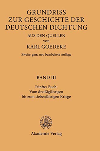 Fünftes Buch: Vom dreissigjährigen bis zum siebenjährigen Kriege: Vom Dreissigjährigen Bis Zum Siebenjährigen Kriege (Karl Goedeke. ... der deutschen Dichtung aus den Quellen)