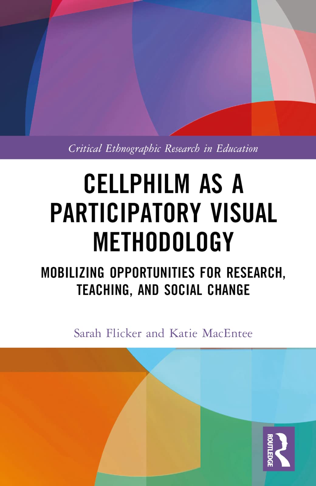 Cellphilm as a Participatory Visual Method: Mobilizing Opportunities for Research, Teaching, and Social Change (Critical Ethnographic Research in Education)