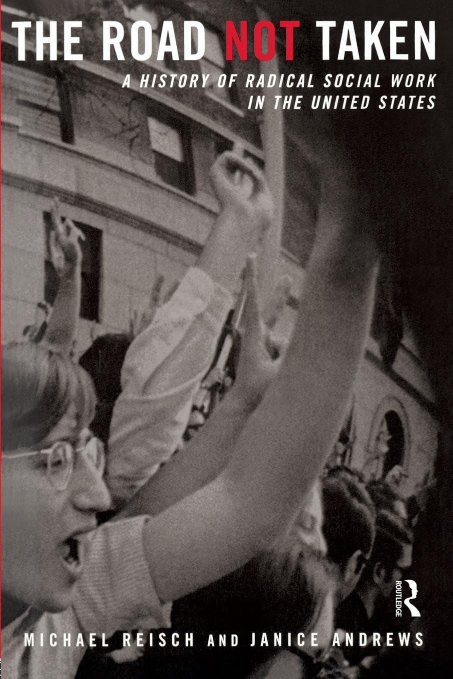 The Road Not Taken: A History of Radical Social Work in the United States