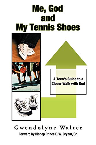 Me, God and My Tennis Shoes: A Teen's Guide to A Closer Walk with God