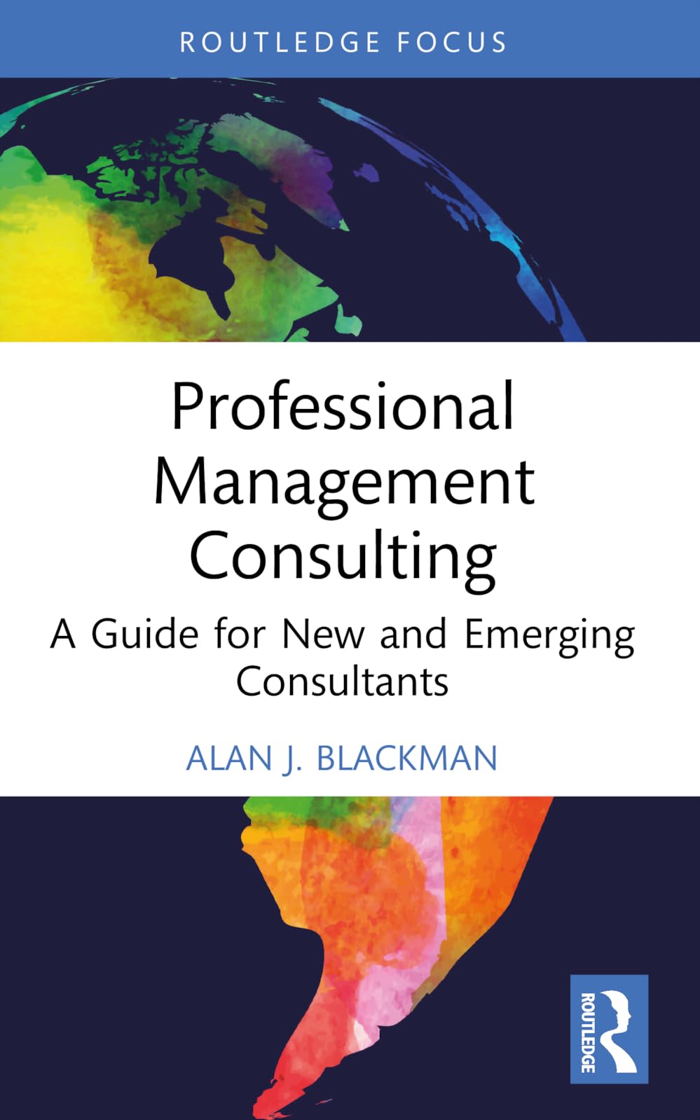 Professional Management Consulting: A Guide for New and Emerging Consultants (Routledge-Solaris Applied Research in Business Management and Board Governance)