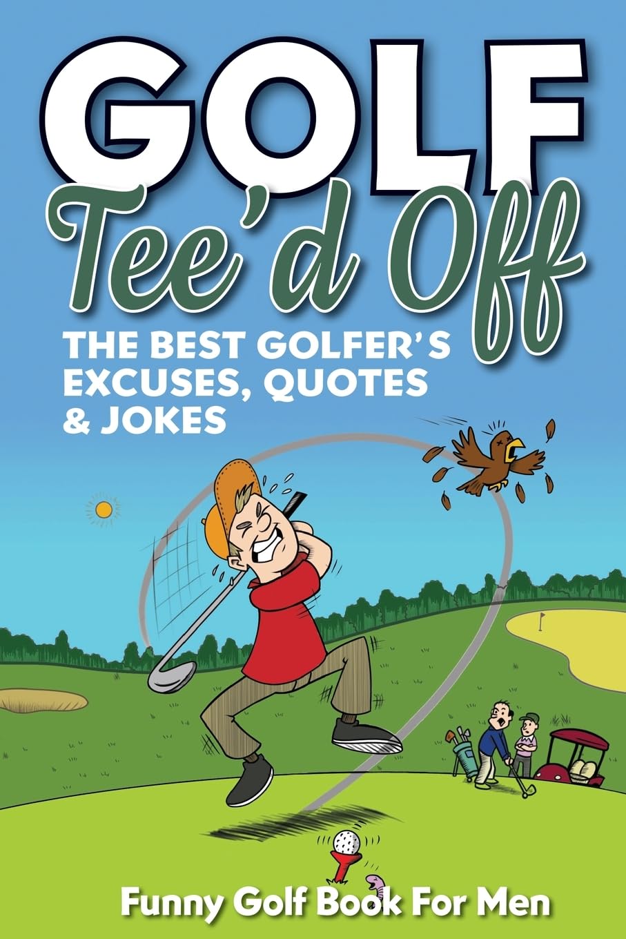 Funny Golf Book For Men. Tee’d Off.: The Best Golfer's Excuses, Quotes & Jokes (Funny Golf Gifts For Men, Band 1)