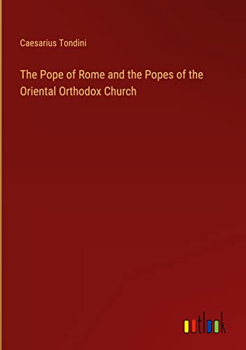 The Pope of Rome and the Popes of the Oriental Orthodox Church