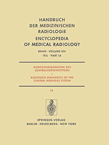 Röntgendiagnostik des Zentralnervensystems / Roentgen Diagnosis of the Central Nervous System (Handbuch der medizinischen Radiologie Encyclopedia of Medical Radiology, 14 / 1 / 1A)