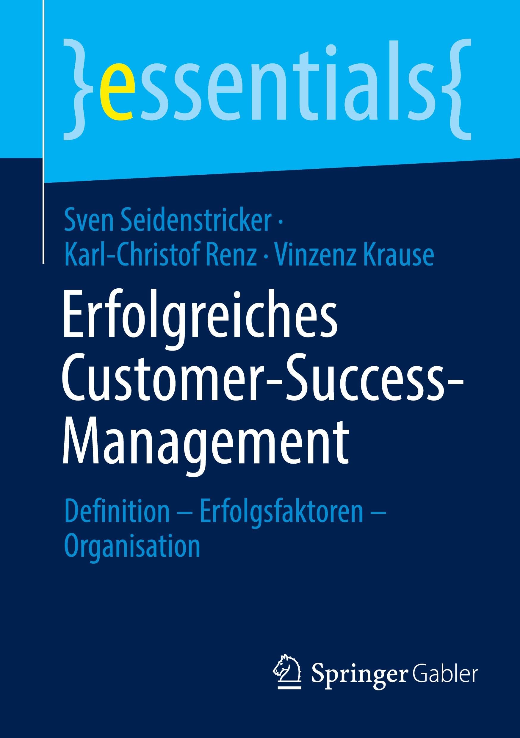 Erfolgreiches Customer-Success-Management: Definition – Erfolgsfaktoren – Organisation (essentials)