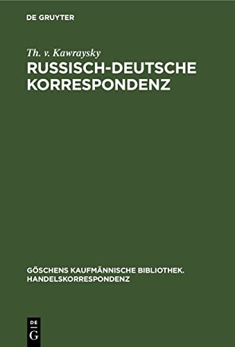 Russisch-Deutsche Korrespondenz (Göschens kaufmännische Bibliothek. Handelskorrespondenz, 7, Band 7)