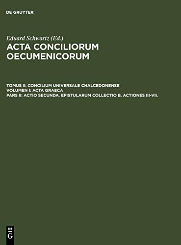 Actio secunda. Epistularum collectio B. Actiones III-VII. (Acta conciliorum oecumenicorum. Concilium Universale Chalcedonense. Acta Graeca)