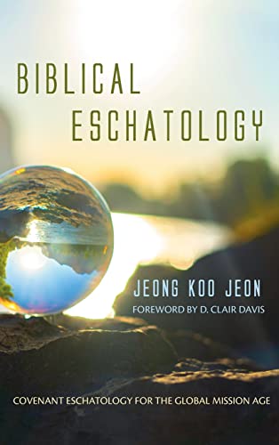 Biblical Eschatology: Covenant Eschatology for the Global Mission Age