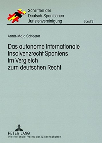 Das autonome internationale Insolvenzrecht Spaniens im Vergleich zum deutschen Recht (Schriften der Deutsch-Spanischen Juristenvereinigung)