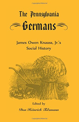 The Pennsylvania Germans: James Owen Knauss, Jr.?s Social History (Heritage Classic)