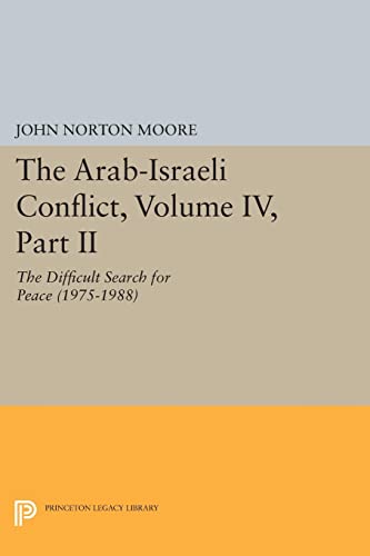 The Arab-Israeli Conflict, Volume IV, Part II: The Difficult Search for Peace (1975-1988) (Princeton Legacy Library)