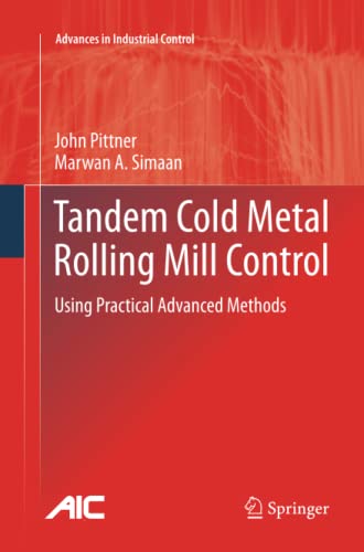 Tandem Cold Metal Rolling Mill Control: Using Practical Advanced Methods (Advances in Industrial Control)