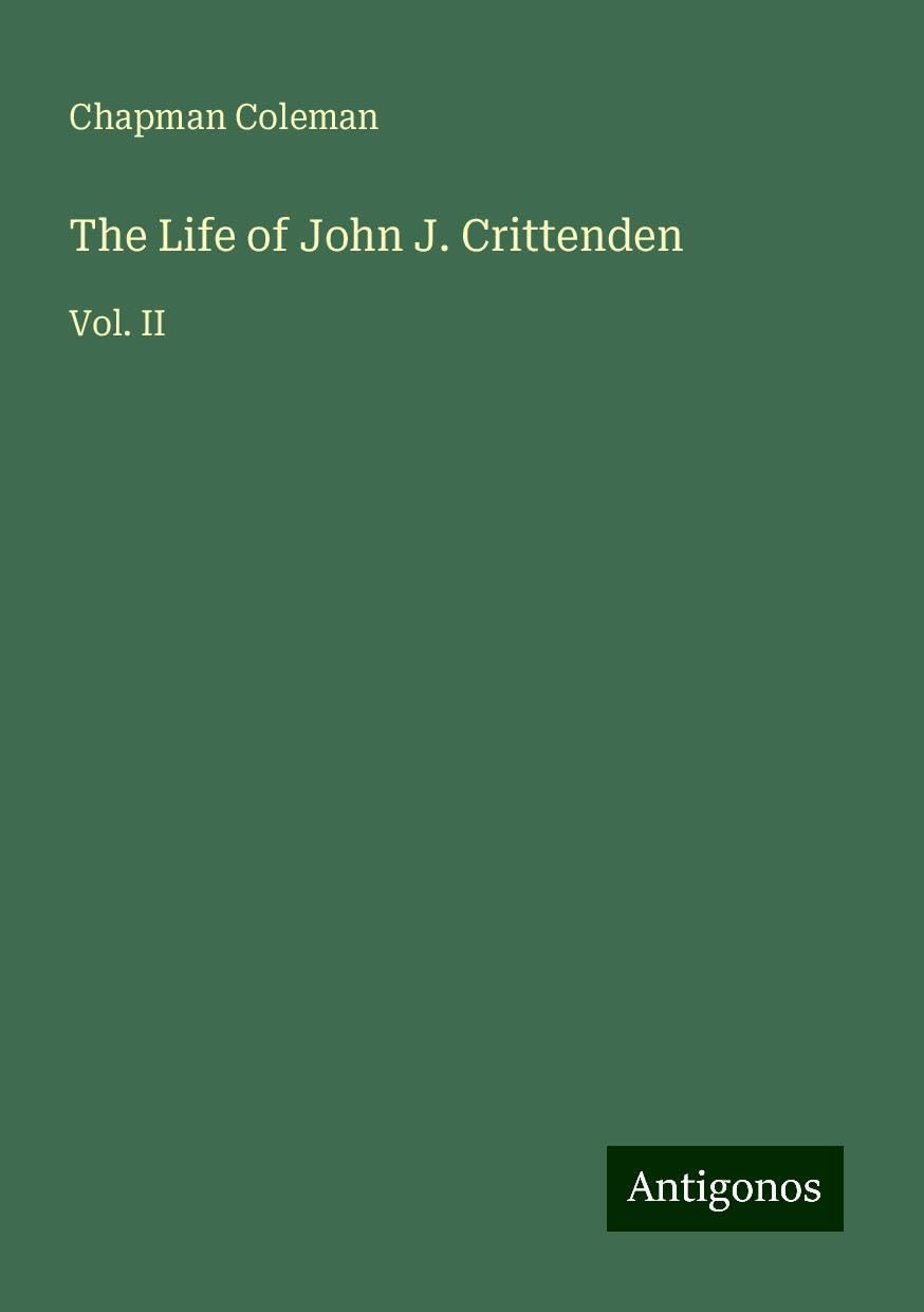 The Life of John J. Crittenden: Vol. II
