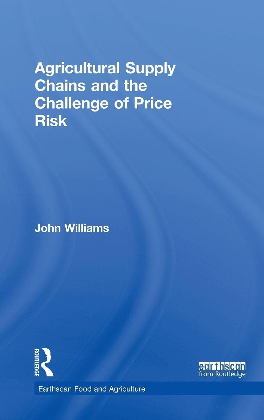 Agricultural Supply Chains and the Challenge of Price Risk (Earthscan Food and Agriculture)