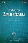 Das Buch der Zaubertränke: Die besten Rezepturen und magischen Sprüche