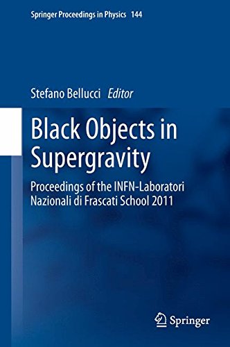 Black Objects in Supergravity: Proceedings of the INFN-Laboratori Nazionali di Frascati School 2011 (Springer Proceedings in Physics)