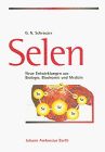 Selen. Neue Entwicklungen aus Biologie, Biochemie und Medizin