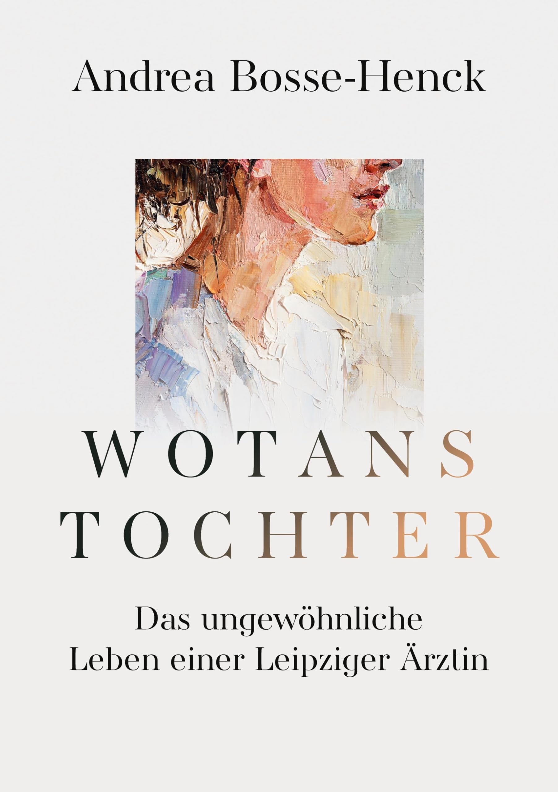 Wotans Tochter: Das ungewöhnliche Leben einer Leipziger Ärztin
