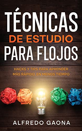 Técnicas de Estudio para Flojos: Hacks y Tips para Aprender más Rápido, en Menos Tiempo