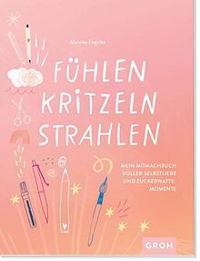 Fühlen, Kritzeln, Strahlen: Mein Mitmachbuch voller Selbstliebe und Zuckerwattemomente