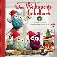 Das Weihnachtshäkelbuch: Geschenke & Deko für Advent und Weihnachten