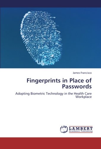Fingerprints in Place of Passwords: Adopting Biometric Technology in the Health Care Workplace