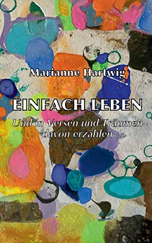 Einfach leben: Und in Versen und Träumen davon erzählen