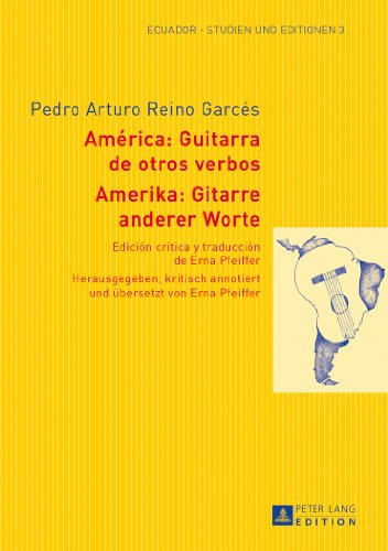 Amerika: Gitarre anderer Worte- América: Guitarra de otros verbos: Herausgegeben, kritisch annotiert und übersetzt von Erna Pfeiffer- Edición crítica ... Ala (Ecuador - Studien und Editionen)