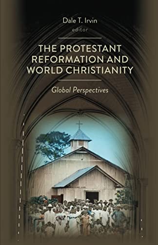 The Protestant Reformation and World Christianity: Global Perspectives (Reformation Resources 1517-2017)