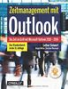 Zeitmanagement mit Outlook: Die Zeit im Griff mit Microsoft Outlook 2010 - 2016