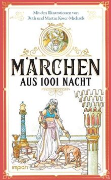 Märchen aus 1001 Nacht: Mit den Illustrationen von Ruth und Martin Koser-Michaëls