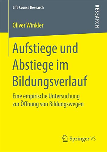 Aufstiege und Abstiege im Bildungsverlauf: Eine empirische Untersuchung zur Öffnung von Bildungswegen (Life Course Research)