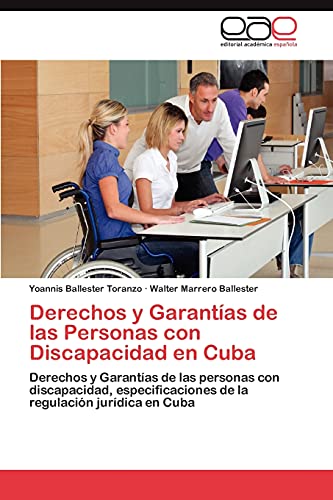 Derechos y Garantías de las Personas con Discapacidad en Cuba: Derechos y Garantías de las personas con discapacidad, especificaciones de la regulación jurídica en Cuba