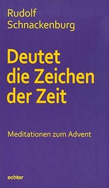 Deutet die Zeichen der Zeit: Meditationen zum Advent