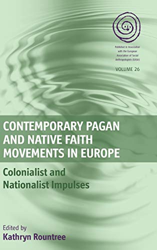 Contemporary Pagan and Native Faith Movements in Europe: Colonialist and Nationalist Impulses (EASA, Band 26)
