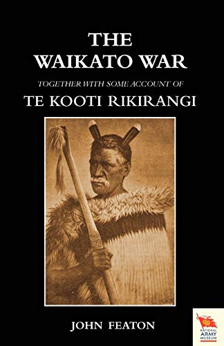The Waikato War together With Some Account of Te Kooti Rikirangi