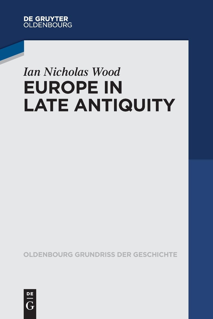 Europe in Late Antiquity (Oldenbourg Grundriss der Geschichte, 43)