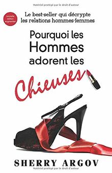 Pourquoi Les Hommes Adorent Les Chieuses: Le Best-Seller Qui Decrypte Les Relations Hommes-Femmes / Why Men Love Bitches - French Edition